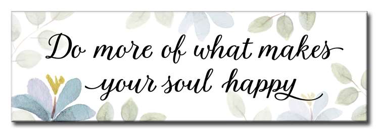 Do More Of What Makes You Happy 5X16
