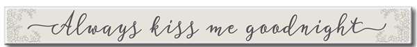 Always Kiss Me Goodnight Sign 1.5X16